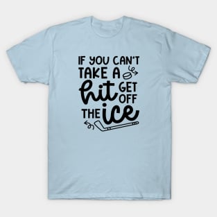 If You Can't Take A Hit Get Off The Ice Hockey Cute Funny T-Shirt